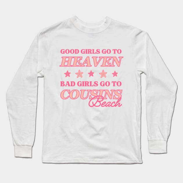 Good Girls Go To Heaven, Bad Girls Go To Cousins Beach Long Sleeve T-Shirt by rachem